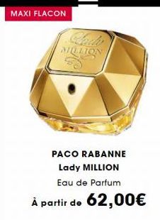 MAXI FLACON  MILLION  PACO RABANNE Lady MILLION  Eau de Parfum  À partir de 62,00€ 