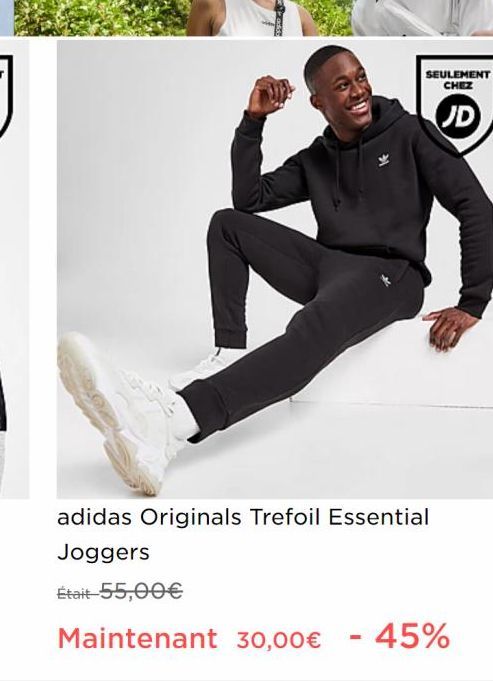 SEULEMENT CHEZ  e  JD  adidas Originals Trefoil Essential Joggers  Était-55,00€  Maintenant 30,00€ - 45% 