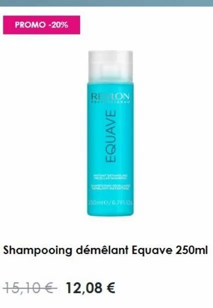 promo -20%  revlon  prots signal  equave  batanging  250ml €7/6.7ro  shampooing démêlant equave 250ml  15,10 € 12,08 €  