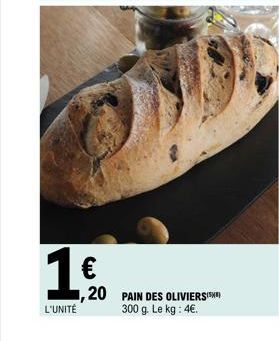 16  €  L'UNITÉ  20 PAIN DES OLIVIERS  300 g. Le kg : 4€. 