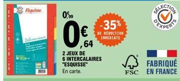 Esquisse  2x6  0,99  0€  64  -35%  DE RÉDUCTION IMMEDIATE  2 JEUX DE  6 INTERCALAIRES "ESQUISSE"  En carte.  FABRIQUÉ FSC EN FRANCE 