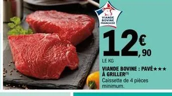 viande bovine francaise  1.20  €  1,90  le kg  viande bovine: pavé*** à griller caissette de 4 pièces minimum. 