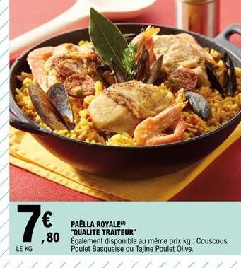 7€  LE KG  PAËLLA ROYALE "QUALITE TRAITEUR"  80 Également disponible au même prix kg: Couscous,  Poulet Basquaise ou Tajine Poulet Olive. 