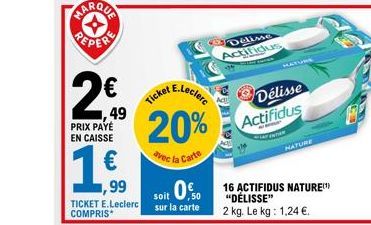 2€  49  PRIX PAYÉ EN CAISSE  ,99  TICKET E.Leclerc COMPRIS  E.Leclerc  Ticket  20%  avec la Carte  soit 0,50  sur la carte  Delime Actifidus  HATURE  Délisse Actifidus  TENTAR  NATURE  16 ACTIFIDUS NA