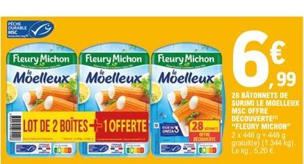 PECHE DURABLE  Fleury Michon Fleury Michon  Moelleux Moelleux  LOT DE 2 BOITES 1 OFFERTE  Fleury Michon  Moelleux  28  OFFRE DECOUVERTE  99  28 BÂTONNETS DE SURIMI LE MOELLEUX MSC OFFRE DÉCOUVERTE "FL