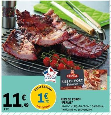 LE KG  11€ 1  LE PORC FRANÇAIS  Ticket E.Leclerc  avec la Carte  FÉRIAL  RIBS DE PORC Barbecue  RIBS DE PORC (¹) "FÉRIAL" Environ 750g Au choix: barbecue, mexicaine ou provençale. 