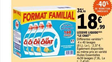 CH CHAT  -w  FORMAT FAMILIAL  Lot de da  40lbage3,99  LESSIVE LIQUIDE  & ALOE VERA  "LE CHAT" Différentes variétés(¹) 4 x 40 lavages SAV (8L). Le L: 2,37 €. Également disponible au même prix en variét