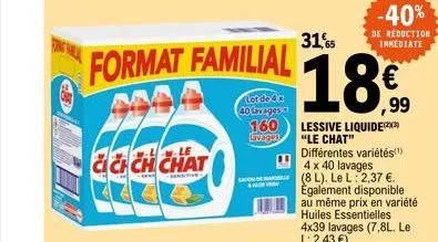 ch chat  -w  format familial  lot de da  40lbage3,99  lessive liquide  & aloe vera  "le chat" différentes variétés(¹) 4 x 40 lavages sav (8l). le l: 2,37 €. également disponible au même prix en variét