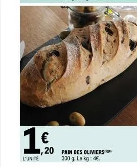 1€  l'unité  20 pain des oliviers  300 g. le kg : 4€. 
