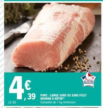 4€  LE KG  39 POENANGE SANS OS SANS FILET  À ROTIR Caissette de 1 kg minimum.  LE PORC  FRANCAIS 