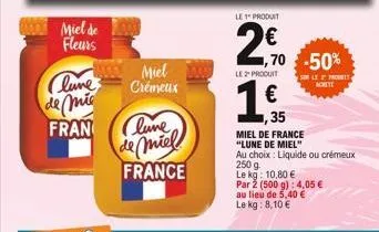 miel de fleurs  clune  de mie  fran  miel  crémeux  clune de miel  france  le produit  2€  1,70 -50%  le 2" produit  1,35  €  35  sur le probbiy achete  miel de france "lune de miel"  au choix: liquid