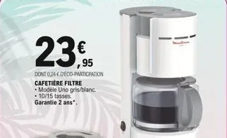 €  ,95  dont 0,24 € deco-participation cafetière filtre modèle uno gris/blanc. 10/15 tasses. garantie 2 ans". 