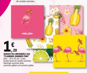 € ,20  SERVIETTES IMPRIMÉES X20 "FLAMINGO SUMMER PINK" Dim.: 25 x 25 cm. 3 plis. Existe aussi en mojito summer, flamingo summer pink, summer pattern et summer patter. 