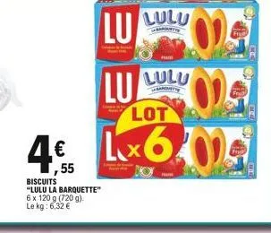 €  55  biscuits "lulu la barquette"  6 x 120 g (720 g). le kg: 6,32 €  lu  lu  lot  lx6.mai  lulu  barat  lulu  banquette  f 