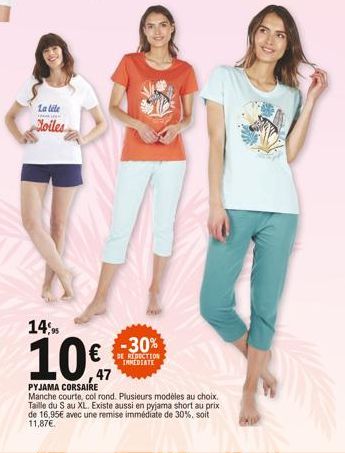 La léle  Coiles  14,95  10€  PYJAMA CORSAIRE  Manche courte, col rond. Plusieurs modèles au choix. Taille du S au XL. Existe aussi en pyjama short au prix de 16,95€ avec une remise immédiate de 30%, s