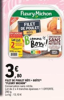 EN CADEAU  Lot 2x4  2  Fleury Michon  FILET  DE POULET ROTI  B Bon!  comme CONSERVATION  SANS  NITRITE  eran i  100% VILEY  80  FILET DE POULET ROTI + BOITE™ "FLEURY MICHON" Conservation sans nitrite.