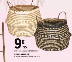 EEE  LC獅英語  ****  9€  9,95  DONT 0,04 € DÉCO-PARTICIPATION PANIER PLI FRISÉ Coloris au choix: blanc ou noir. 