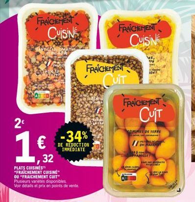 2€  1,62  32  PLATS CUISINĖS "FRAICHEMENT CUISINE" OU "FRAICHEMENT CUIT" Plusieurs variétés disponibles. Voir détails et prix en points de vente.  -34%  DE RÉDUCTION IMMEDIATE  FRAICHEMENT  CUIT  FRAI