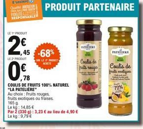 LE 1" PRODUIT  2€  LE 2¹ PRODUIT  0%  ,78  1,45 -68%  SON LE 2 PRONET ACHETE  COULIS DE FRUITS 100% NATUREL "LA PATELIÈRE"  Au choix: Fruits rouges,  fruits exotiques ou fraises.  165 g  Le kg: 14,85 