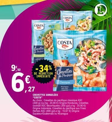 9,50  COSTA  Crevelles  Planfoque  27  -34%  DE RÉDUCTION IMMEDIATE  COSTA  CREVETTES SURGELÉES "COSTA"  COSTA  Crevettes Au Pacifique Classiques  CUTES  Au choix: Crevettes du pacifique classique ASC