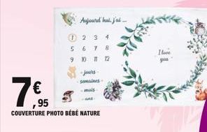 ,95  1 2  5  9  16,95  €  COUVERTURE PHOTO BÉBÉ NATURE  Aujourd'hui, j'ai....  3  6 7 8  10 11 12  •jours semaines  mois  4  I love you 