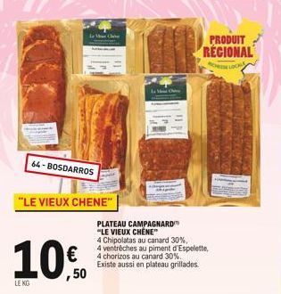 LE KIG  LC  64-BOSDARROS  "LE VIEUX CHENE"  10€.  L  PLATEAU CAMPAGNARD  "LE VIEUX CHENE"  4 Chipolatas au canard 30%,  4 ventrêches au piment d'Espelette,  4 chorizos au canard 30%. Existe aussi en p