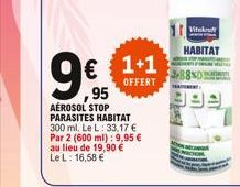 9€5  95  € 1+1  OFFERT  AÉROSOL STOP PARASITES HABITAT 300 ml. Le L: 33,17 € Par 2 (600 ml): 9,95 € au lieu de 19,90 € Le L: 16,58 €  Vitakraft  HABITAT 