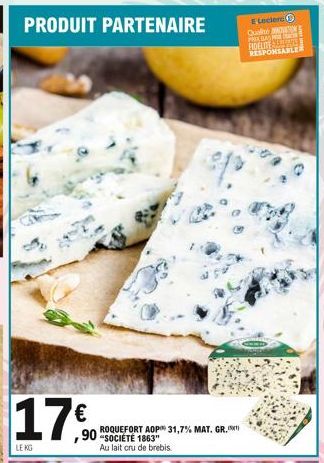 PRODUIT PARTENAIRE  17€  LE KG  ROQUEFORT AOP 31,7% MAT. GR.  ,90-SOCIETE 1863"  Au lait cru de brebis  E Leclerc  Quan TON PRIX BAY NEE FIDELITE RESPONSABLE 