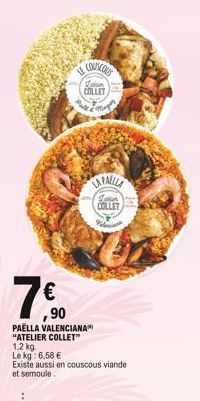 7€0  ,90  COUSCOUS  COLLET  PAELLA VALENCIANA "ATELIER COLLET™  1,2 kg Le kg: 6,58 €  Existe aussi en couscous viande et semoule  LA PAELLA COLLET Val 