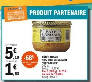 E Leclerc Qual MOTO AND BASNE GRA FIDELITE RESPONSABLE  LE PRODUIT  5.0  LE 2 PRODUIT  1€  ,10 -68%  ,63  SUR LE PROGET ACHETE  PRODUIT PARTENAIRE  PÂTÉ LANDAIS  PÁTÉ LANDAIS  10% FOIE DE CANARD  "DUP