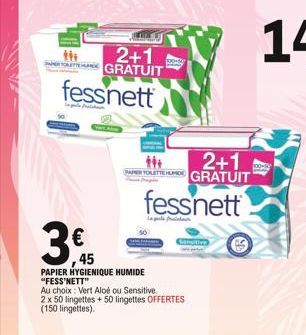 th  SAPERT  2+1 GRATUIT  fessnett  PAPERY  ,45  PAPIER HYGIENIQUE HUMIDE "FESS'NETT"  Au choix: Vert Aloé ou Sensitive.  ope DEAD  2+1 GRATUIT  fessnett  Sensitive  2 x 50 lingettes + 50 lingettes OFF