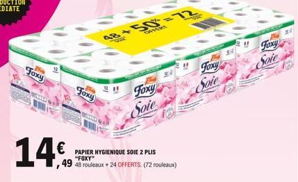 Foxy  14€  12  Foxy  48 +50=12  GYOR  Foxy  Soie  PAPIER HYGIENIQUE SOIE 2 PLIS "FOXY"  49 48 rouleaux + 24 OFFERTS. (72 rouleaux)  Foxy  Sole  3.4  Foxy Soie 