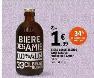 bua  biere  desamis  0.0%alc 33clbelge  383  2,10  €  -34%  de reduction immediate  39  biere belge blonde sans alcool "bière des amis" 33 cl le l: 4,21 € 