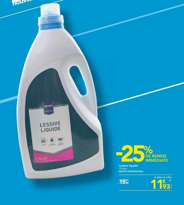 metro  lessive liquide  3,961€  -25%  lessive liquide 72 doses metro professional  15%  de remise immédiate  is bidon de 3,96 l  1193 