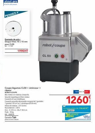 atout pro  PENSEZ-Y  Exemple de prix. Disque frites 10 x 10 mm pour CL50  199€HT  Coupe-légumes CLSO + éminceur + räpeur  ROBOT-COUPE  Blocura composit  Semantique  in matu  Couvercle of one mique  Vi