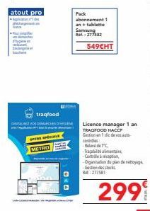 atout pro  Pharsim  ye  traqfood  HVOR DERCHES  SPECIALE  METRO  C&C  Pack  abonnement 1  an + tablette Samsung .: 277582  549€HT  cont  -Relevé de TC  -Tra  Licence manager 1 an  TRAGFOOD HACCP  Gest