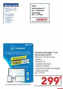 atout pro  pharsim  ye  traqfood  hvor derches  speciale  metro  c&c  pack  abonnement 1  an + tablette samsung .: 277582  549€ht  cont  -relevé de tc  -tra  licence manager 1 an  tragfood haccp  gest