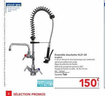 15 Sep  atout pro  S  SUR COMMANDE IN ENTERPOTON BAR METRO.fr  SÉLECTION PROMO  Ensemble douchette KL21-60 KLARCO  H.60 Rahamique avec revient coule  Bague de protection du bl  Robinet de page b  Pera