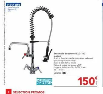 15 sep  atout pro  s  sur commande in enterpoton bar metro.fr  sélection promo  ensemble douchette kl21-60 klarco  h.60 rahamique avec revient coule  bague de protection du bl  robinet de page b  pera