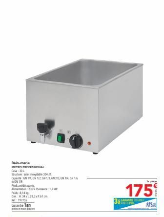 Bain-marie  METRO PROFESSIONAL  Cu 30L  Structuracinaydbla 304-1  Capa GN 1/1 GN 1/2 GN 1/3 GN 2/3 GN 1/4 GN 1/6  1/9  Pieds dans  Alimentation 230V. Puissance 1.2.  Rad 8,14  Die H 3428361cm  197755 