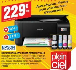 229  r5ETTC  WI-FI  3 EN 1  EPSON  EXCEED YOUR VISION  TTC  Avec réservoir d'encre  pour un maximum d'économie ! 