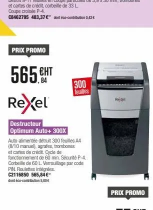 prix promo  565.ht  rexel  destructeur optimum auto+ 300x  300 feuilles  auto-alimentée détruit 300 feuilles a4 (8/10 manuel), agrafes, trombones et cartes de crédit. cycle de fonctionnement de 60 min