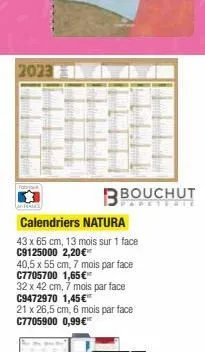 2023  calendriers natura  43 x 65 cm, 13 mois sur 1 face c9125000 2,20€ 40,5 x 55 cm, 7 mois par face c7705700 1,65€™ 32 x 42 cm, 7 mois par face c9472970 1,45€  21 x 26,5 cm, 6 mois par face c7705900