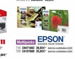 epson  epson  epson®  exceed your vision  multipacks  t16 c9471002 39,92€ dont éco-contribution 0,02€ t29 c4157689 35,92 € dont éco-contribution 0,02€ 