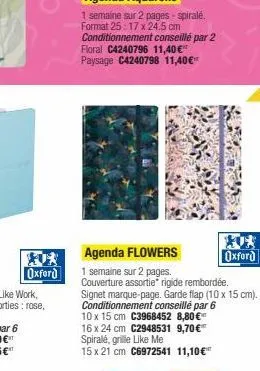 floral c4240796 11,40 €" paysage c4240798 11,40€  agenda flowers  1 semaine sur 2 pages.  couverture assortie* rigide rembordée. signet marque-page. garde flap (10 x 15 cm). conditionnement conseillé 