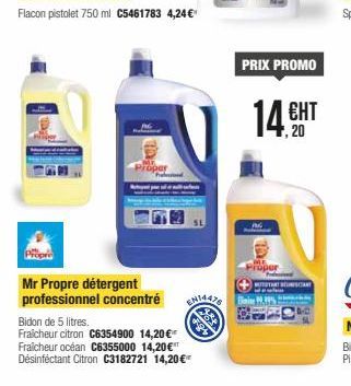 Proper  h  Mr Propre détergent professionnel concentré  EN14478  Bidon de 5 litres.  Fraicheur citron C6354900 14,20 € Fraicheur océan C6355000 14,20 €  Désinfectant Citron C3182721 14,20 €€  PRIX PRO