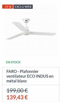 -31% EXCLU WEB  EN STOCK  FARO - Plafonnier  ventilateur ECO INDUS en métal blanc  199,00 €  139,43 € 