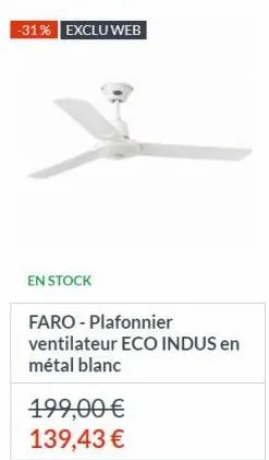 -31% exclu web  en stock  faro - plafonnier  ventilateur eco indus en métal blanc  199,00 €  139,43 € 