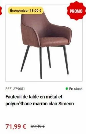 économiser 18,00 €  71,99 € 89,99 €  promo  ref: 279651  fauteuil de table en métal et polyuréthane marron clair simeon  en stock 