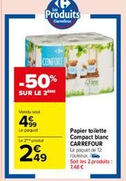 Vendu sel  -50%  SUR LE 2  99  Le paquet  Le 2 produt  299  CONFORT  Produits  Carrefour  Papier toilette Compact blanc CARREFOUR Le paquet de 12 rouleaux  Soit les 2 produits: 7,48 € 